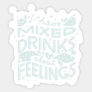 I have mixed drinks about feelings (Light on black) Sticker